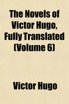 Book cover for The Novels of Victor Hugo, Fully Translated (Volume 6)