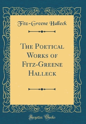 Book cover for The Poetical Works of Fitz-Greene Halleck (Classic Reprint)