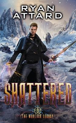 Book cover for Shattered - The Warlock Legacy Book 9