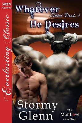 Book cover for Whatever He Desires [Tribal Bonds 4] (Siren Publishing Everlasting Classic Manlove)