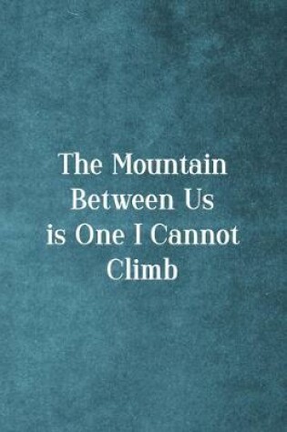 Cover of The Mountain Between Is One I Cannot Climb
