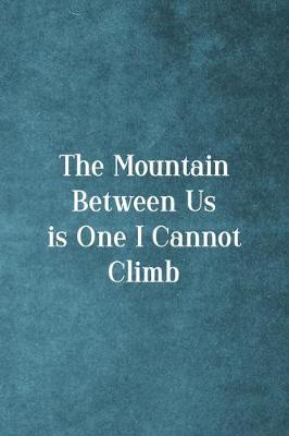 Book cover for The Mountain Between Is One I Cannot Climb