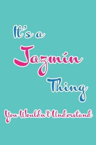 Cover of It's a Jazmin Thing You Wouldn't Understand