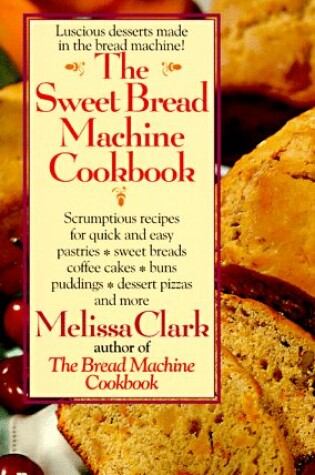 Cover of The Sweet Bread Machine Cookbook