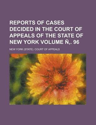 Book cover for Reports of Cases Decided in the Court of Appeals of the State of New York Volume N . 96