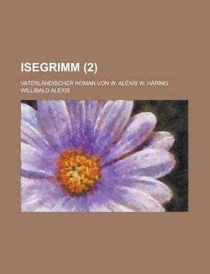 Book cover for Isegrimm; Vaterlandischer Roman Von W. Alexis W. Haring (2)