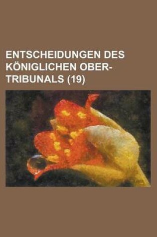 Cover of Entscheidungen Des K Niglichen Ober-Tribunals (19)