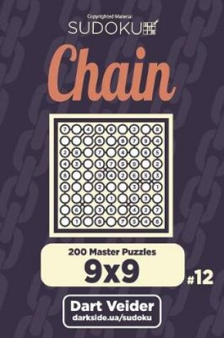 Cover of Chain Sudoku - 200 Master Puzzles 9x9 (Volume 12)