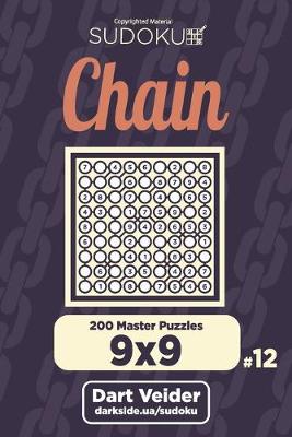 Book cover for Chain Sudoku - 200 Master Puzzles 9x9 (Volume 12)