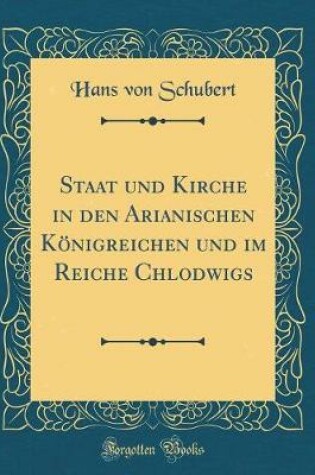 Cover of Staat Und Kirche in Den Arianischen Königreichen Und Im Reiche Chlodwigs (Classic Reprint)