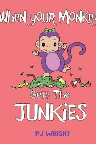 Cover of When Your Monkey Gets the Junkies
