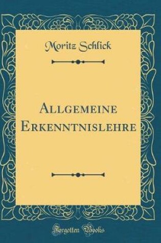 Cover of Allgemeine Erkenntnislehre (Classic Reprint)