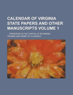 Book cover for Calendar of Virginia State Papers and Other Manuscripts; ... Preserved in the Capitol at Richmond Volume 1