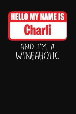 Book cover for Hello My Name Is Charli and I'm a Wineaholic