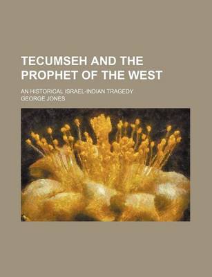 Book cover for Tecumseh and the Prophet of the West; An Historical Israel-Indian Tragedy