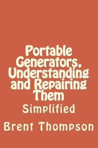 Cover of Portable Generators, Understanding and Repairing Them