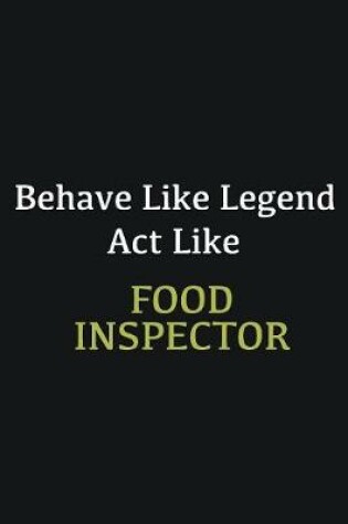 Cover of Behave like Legend Act Like Food Inspector