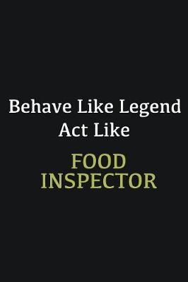 Book cover for Behave like Legend Act Like Food Inspector