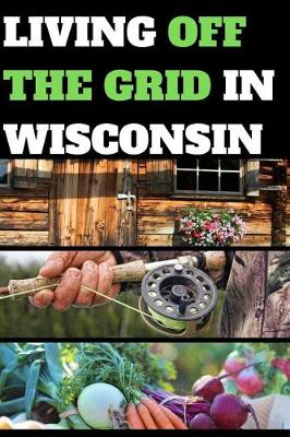 Book cover for Living Off the Grid in Wisconsin