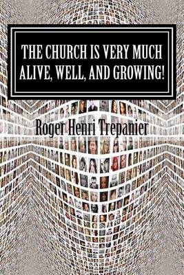 Book cover for The Church Is Very Much Alive, Well, And Growing!