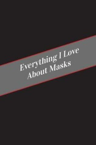 Cover of Everything I Love About Masks