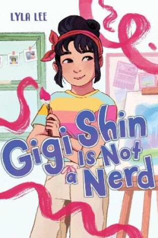 Cover of Gigi Shin Is Not a Nerd