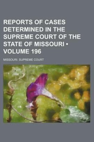 Cover of Reports of Cases Determined in the Supreme Court of the State of Missouri (Volume 196)