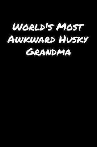 Cover of World's Most Awkward Husky Grandma