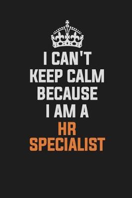 Book cover for I Can't Keep Calm Because I Am a HR Specialist