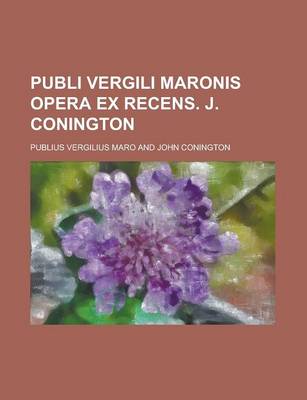 Book cover for Publi Vergili Maronis Opera Ex Recens. J. Conington