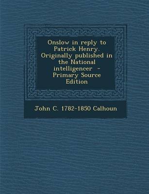 Book cover for Onslow in Reply to Patrick Henry. Originally Published in the National Intelligencer - Primary Source Edition