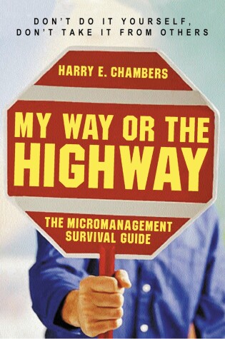 Cover of My Way or the Highway - The Micromanagement Survival Guide