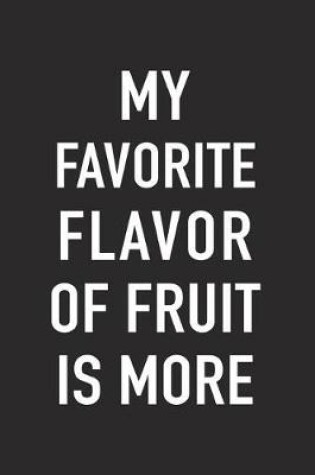 Cover of My Favorite Flavor of Fruit Is More