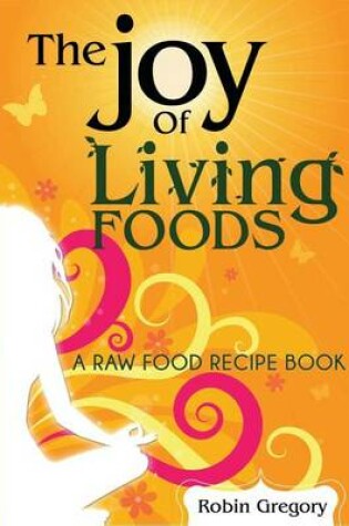 Cover of The Joy of Living Foods a Raw Food Recipe Book