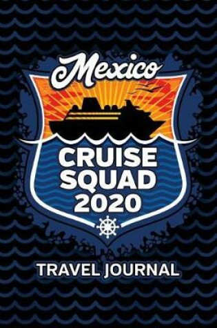Cover of Mexico Cruise Squad 2020 Travel Journal