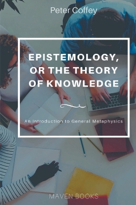 Book cover for EPISTEMOLOGY, OR THE THEORY OF KNOWLEDGE (vol 1)