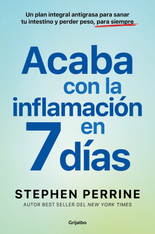 Cover of Acaba con la inflamación en 7 días: Un plan integral antigrasa para sanar t u in testino y perder peso, para siempre / The Full-Body Fat Fix