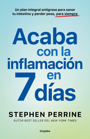 Book cover for Acaba con la inflamación en 7 días: Un plan integral antigrasa para sanar t u in testino y perder peso, para siempre / The Full-Body Fat Fix