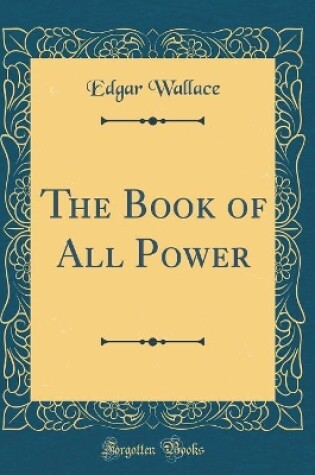 Cover of The Book of All Power (Classic Reprint)