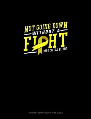 Cover of Not Going Down Without A Fight Cure Spina Bifida