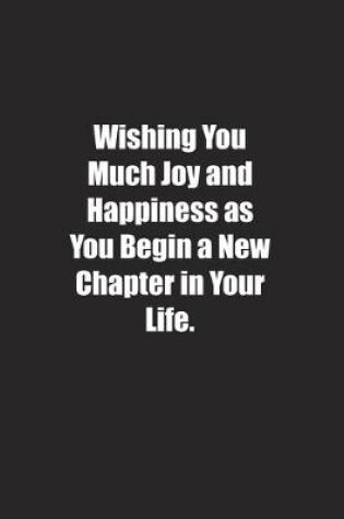 Cover of Wishing You Much Joy and Happiness as You Begin a New Chapter in Your Life.