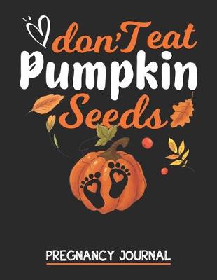 Book cover for Don't eat Pumpkin Seeds Pregnancy Journal