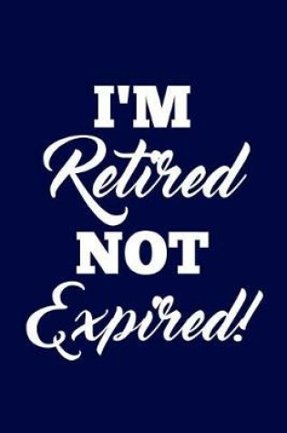 Cover of I'm Retired not Expired!