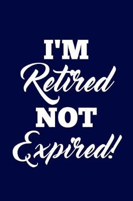 Book cover for I'm Retired not Expired!