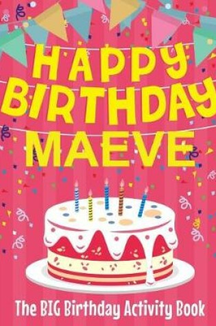 Cover of Happy Birthday Maeve - The Big Birthday Activity Book