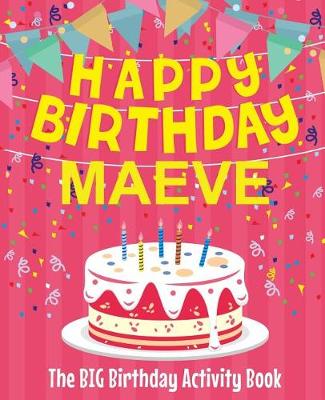 Book cover for Happy Birthday Maeve - The Big Birthday Activity Book