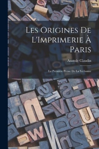 Cover of Les Origines De L'Imprimerie À Paris