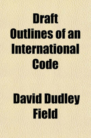 Cover of Draft Outlines of an International Code