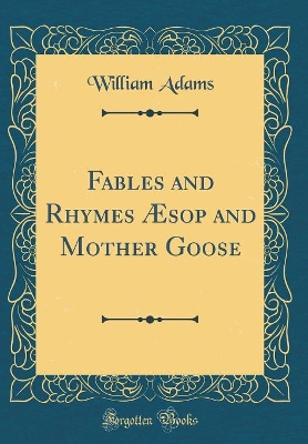 Book cover for Fables and Rhymes Æsop and Mother Goose (Classic Reprint)