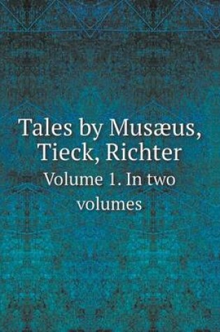 Cover of Tales by Musæus, Tieck, Richter Volume 1. In two volumes